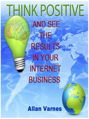 cover image of Think Positive (And See the Results in Your Internet Business)